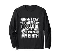 When I say The Other Day it Could be Anytime Sarcastic Humor Long Sleeve T-Shirt