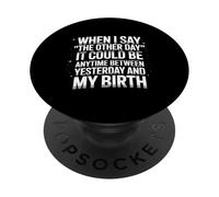 when I say the other day it could be anytime sarcastic humor PopSockets Adhesive PopGrip
