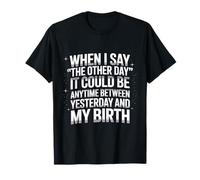 When I say The Other Day it Could be Anytime Sarcastic Humor T-Shirt