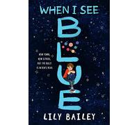 When I See Blue : An inspiring story of OCD, friendship and bravery