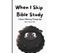 When I Skip Bible Study, I Start Making Things Up: Because Feelings Are Loud-But God’s Word Is True