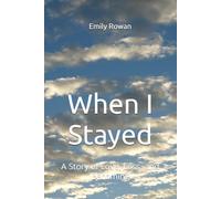 When I Stayed: A Story of Love, Loss, and Becoming