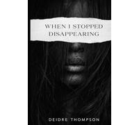 When I Stopped Disappearing