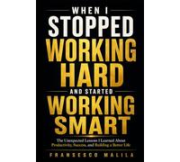 When I Stopped Working Hard and Started Working Smart