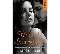 WHEN I SURRENDER: A Heartbreaking Contemporary Romance of Secrets and Forbidden Love: Book 2 (When I Break Series)