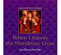 When I Survey The Wondrous Cross: Great Hymns Of Isaac Watts