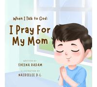 When I Talk to God: I Pray for My Mom: A Christian Prayer Picture Book for Kids Ages 3-7