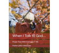 When I Talk to God…: Prayer Time With God (ages 7-10)