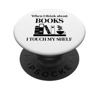 When I Think About Books I Touch My Shelf Book Lover Bookish PopSockets Adhesive PopGrip