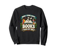 When I Think About Books I Touch My Shelf - Book Lovers Read Sweatshirt