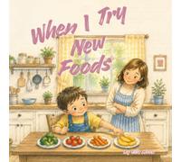 When I Try New Foods: A Toddler Book About Trying New Foods, Food Adventures, Picky Eating, Building Confidence, Curiosity, and Discovering New Favorites (The When I... Series)