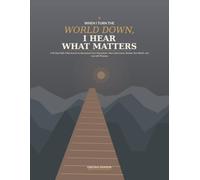 When I Turn the World Down, I Hear What Matters: A 90-Day Faith-Filled Journal to Disconnect from Distractions, Hear God Clearly, Reclaim Your Worth, and Live with Purpose