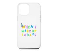 When I Wake Up I Will Be 15 Fifteen Birthday Case for iPhone 12 Pro Max