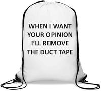 When I Want Your Opinion I'll Remove The Duct Tape Gym Sack Casual Drawstring Bag White