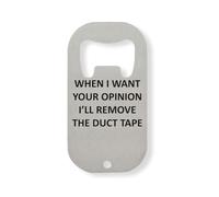 When I Want Your Opinion I'll Remove The Duct Tape Stainless Steel Bottle Opener Silver
