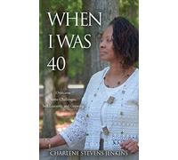 When I Was 40: Overcame Some Challenges, Still Learning and Growing
