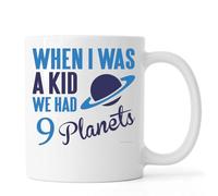 When I was A Kid We Had 9 Planets Ceramic Tea Coffee Mug White
