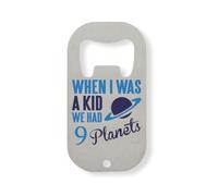 When I was A Kid We Had 9 Planets Stainless Steel Bottle Opener Silver