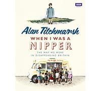 When I Was a Nipper: The Way We Were in Disappearing Britain