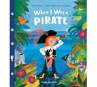 When I Was a Pirate: (When I Was a . . .)