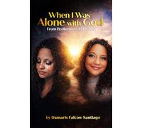 When I Was Alone with God From: Brokenness to Healing