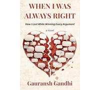 When I Was Always Right: How I Lost Love While Winning Every Argument