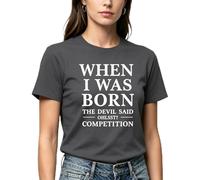 When I was Born the Devil Said Competition Funny Graphic T-Shirt, Black