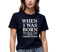 When I was Born the Devil Said Competition Funny Graphic T-Shirt, Black