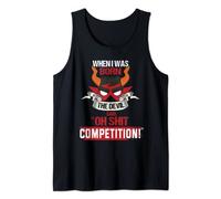 When I Was Born The Devil Said "Oh Shit Competition" Tank Top