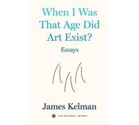 When I Was That Age Did Art Exist? : Essays
