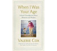 When I Was Your Age : Ireland's Grandparents Share Memories and Wisdom