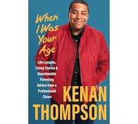 When I Was Your Age: Life Lessons, Funny Stories & Questionable Parenting Advice from a Professional Clown