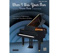 When I Was Your Man: Piano / Vocal / Guitar