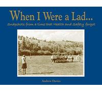 [ WHEN I WERE A LAD... SNAPSHOTS FROM A TIME THAT HEALTH AND SAFETY FORGOT ] By Davies, Andrew ( AUTHOR ) Jun-2010[ Hardback ]