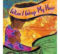 When I Wrap My Hair: A Lyrical Celebration of African Heritage and Generational Tradition for Kids (Ages 4-8)