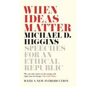 When Ideas Matter : Speeches for an Ethical Republic