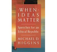 When Ideas Matter: Speeches for an Ethical Republic