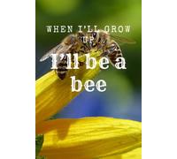 When I'll Grow Up I'll Be A Bee - Numbered Dot Grid 6x9 Funny Philosophical: Numbered dot grid notebook, 6x9 inches, 116 pages, list of contents
