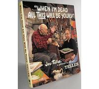 When I'm Dead All This Will Be Yours: Joe Teller - A Portrait by His Kid