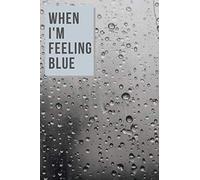 When i'm feeling blue : pouring rain: Feeling blue,Motivation,Inspiration,Encouraging,Comfort,Gifts, Notebook Journal, Lined, 6"x9", 100 pages, Matte cover, White paper
