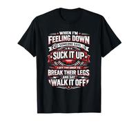 When im Feeling Down & Someone say Suck it up i get The T-Shirt