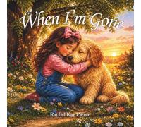 When I'm Gone: A Comforting Story that Helps Children Navigate the Loss of a Pet through Warmth, Memories, and Unconditional Love