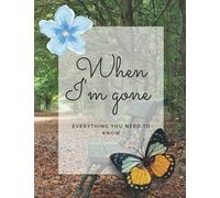 When I'm gone book: My Last Wishes Planner , Organize Your Affairs To Provide Your Family And Loved Ones Important Informations They Need to Know After You're Gone , End of Life Planner 8.5 x 11