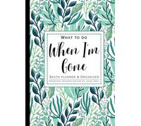 When I'm Gone: End of life planner and Organizer, Important Information for my loved ones, Estate Planner, A4 Size