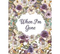 When I'm Gone: Final Wishes and End of Life Legacy Planner; finalize and get your affairs in order, purple and cream floral cover