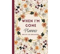 When I'm Gone Planner: My Final Wishes, End of Life Organizer, Important Information For my Family