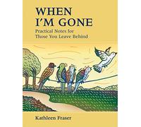 When I'm Gone: Practical Notes for Those You Leave Behind