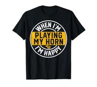 When I'm Playing My Horn I'm Happy French Horn Marching Band T-Shirt