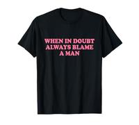 When In Doubt Always Blame A Man Shirt Y2k T-Shirt
