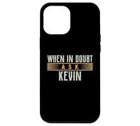 When in Doubt Ask KEVIN T-Shirt Name KEVINS Case for iPhone 12 Pro Max